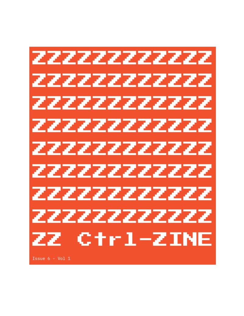 Ctrl ZINE: Issue 6 - Vol. 1